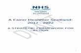 A Fairer Healthier Scotland: 2017 - 2022 · 2 CHAIR’S INTRODUCTION The Scottish Government’s Health and Social Care Delivery Plan, launched in December 2016, sets a clear intention