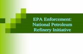EPA Enforcement: National Petroleum Refinery … · EPA Enforcement: National Petroleum Refinery Initiative. ... capacity under the Petroleum Refinery Initiative, ... reduce refinery