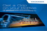 Get a Grip on your Bottles - yaskawa.eu.com€¦ · Get a Grip on your Bottles Fast, ... It is important to have machinery ... YASKAWA Electric Corporation is one of the world’s