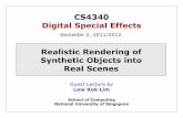 Realistic Rendering of Synthetic Objects into Real …cs4340/documents/realistic-rendering... · Digital Special Effects Semester 2, 2011/2012 School of Computing National University
