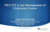 PET/CT in the Management of Colorectal Cancer · PET/CT in the Management of Colorectal Cancer R. Petter Tonseth BSc., MD, FRCPC ... Chest CT Aug. 24 to complete staging, PET/CT Sept.