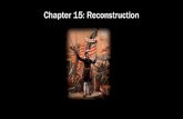 Chapter 15: Reconstruction - MR. CHUNG U.S. …sgachung.weebly.com/uploads/3/7/7/7/37771531/50_ap...policy of its own, Radical Reconstruction. Radical Reconstruction: o Events in the
