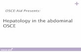 Hepatology in the abdominal OSCE · OSCE-Aid Presents: Hepatology in the abdominal OSCE. Chronic liver disease Ascites Hepatomegaly Splenomegaly ... LFTs + blood film (thick and thin)