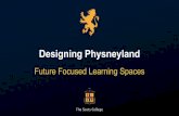 Designing Physneyland - Home - International Boys' … · 2016-06-25 · Designing Physneyland Future Focused Learning Spaces. ... • New approaches to assessment of learning (formative,