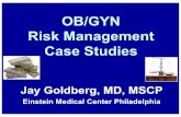 OB/GYN Risk Management Case Studies - ACOOG · OB/GYN Risk Management Case Studies Jay Goldberg, MD, MSCP Einstein Medical Center Philadelphia. Physicians Insurance Association of