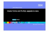 IBM Software Group … · IBM Software Group ® Oracle Forms and PL/SQL upgrade to Java. ... Internet business community demands ... Assists in moving applications from Oracle Forms
