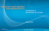 RESOLVE YOUR SEARCH FOR PRODUCTIVITY - … · RESOLVE YOUR SEARCH FOR PRODUCTIVITY . Introduction to MassHunter for GC/MS . May 2014 . 1 May 13, 2014