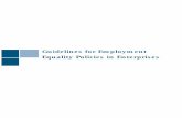 Guidelines for Employment Equality Policies in Enterprises · The guidelines focus on an employment equality policy. ... GUIDELINES FOR EMPLOYMENT EQUALITY POLICIES IN ... FOR EMPLOYMENT