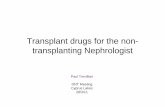 Transplant drugs for the non- transplanting Nephrologist 2011/02... · Transplant drugs for the non-transplanting Nephrologist ... Anti-microbial prophylaxis ... – 30% will remain