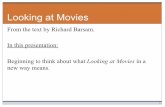 Looking at Movies - WalkaboutLA.orgwalkaboutla.org/robfilm2/What_is_a_Movie_files/Looking At Movies.pdf · Looking at Movies From the text by Richard Barsam. In this presentation: