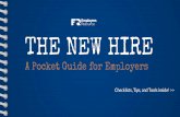 THE NEW HIRE - Employers Resource · THE NEW HIRE A Pocket Guide for Employers Checklists, Tips, and Tools inside! >> WELCOME. This is your quick guide to creating a new hire packet.
