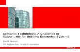 Semantic Technology: A Challenge or Opportunity for Building Enterprise ...€¦ · 1 Semantic Technology: A Challenge or Opportunity for Building Enterprise Systems David Pearson
