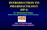 INTRODUCTION TO PHARMACOLOGY (PP I) · INTRODUCTION TO PHARMACOLOGY (PP I) Dr. Mohammed Qasim Module Moderator of Principles of Pharmacology Dept. of Pharmacology …