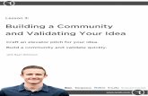 Lesson 3 - Building a Community and Validating Your IdeaBusiness+Idea... · 2 Lesson 3: Building a Community and Validating Your Idea 2. Crafting an elevator pitch. During my validation