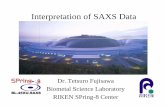 interpretation of SAXS data - biomachina.org · Interpretation of SAXS Data Dr. Tetsuro Fujisawa Biometal Science Laboratory RIKEN SPring-8 Center