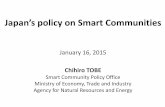 Japan’s policy on Smart Communities - United Nations · Japan’s policy on Smart Communities January 16, 2015 Chihiro TOBE Smart Community Policy Office Ministry of Economy, Trade