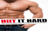 HIIT it Hard - Get Pumped Bodybuilding · HIIT it Hard How to Melt Fat and Optimize Performance With HIIT Workouts ... Thus, HIIT makes you better at high intensity activities ...