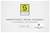 AMPLIFYING WEAK SIGNALS - Global Food Forums · Weak Signals Evidence of a new behavior,technology, or environmental condition that is small and emerging,but could lead to powerful