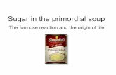 Sugar in the primordial soup - Stenutz · Sugar in the primordial soup The formose reaction and the origin of life. Content ... Extraterrestial compounds Aminoacids Carbohydrates
