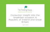 Consumer insight into the breakfast occasion in … · Consumer insight into the breakfast occasion in Republic of Ireland and Great Britain April 2016