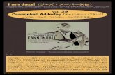 I am Jazz! Vol. 39 Cannonball Adderley キャノンボー Adderley.pdf · PDF fileThe Walker's 8 Vol.9 Cannonball Adderley 【キャノンボール・アダレイ】 ～ソウル・ジャズ、ファンキー・ジャズの立役者～