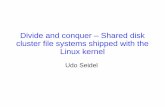 Divide and conquer – Shared disk cluster file systems ... · Divide and conquer – Shared disk cluster file systems shipped with the Linux kernel Udo Seidel . Shared file systems