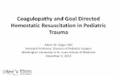 Coagulopathy and Goal Directed Hemostatic … Trauma... · Coagulopathy and Goal Directed Hemostatic Resuscitation in Pediatric Trauma ... – Interpretation • TEG in ... This is