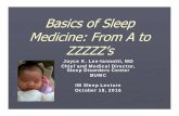 Basics of Sleep Medicine: From A to ZZZZZ’s - White · Basics of Sleep Medicine: From A to ZZZZZ’s Joyce K. Lee-Iannotti, MD Chief and Medical Director, Sleep Disorders Center