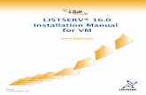 LISTSERV 16.0 Installation Manual for VM - L-Soft 1 Things to Consider Before Installation LISTSERV ®, v16.0 Installation Manual 2 VM/XA and VM/ESA (CP) LISTSERV supports the CP component