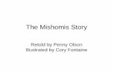 The Mishomis Story - Keweenaw Bay Ojibwa … · 2018-08-08 · The Mishomis Story Retold by Penny Olson Illustrated by ... good health. One day two brothers ... the best fisherman