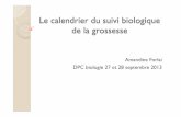 le Calendrier Du Suivi Biologique De La Grossesse€¦ · Le calendrier du suivi biologique de la grossesse Amandine Forlai DPC biologie 27 et 28 septembre 2013