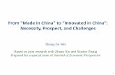 Necessity, Prospect, and Challenges - College of … · From “Made in China” to “Innovated in China”: Necessity, Prospect, and Challenges Shang-Jin Wei Based on joint research