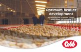 Optimum broiler development - hatchability.com · The Optimum Broiler Development Guide is intended as a ... that will indicate a successful incubation/brooding and a ... if brooding/growing