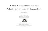 The Grammar of Matigsalug Manobo - SIL International · The Grammar of Matigsalug Manobo Peter Wang Robert Hunt Jeff McGriff Richard E. Elkins Summer Institute of Linguistics ...