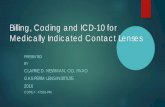Billing, Coding and ICD 10 for Medically Indicated … · Billing, Coding and ICD‐10 for Medically Indicated Contact Lenses PRESENTED BY CLARKE D. NEWMAN, OD, FAAO GAS PERM LENS