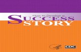 How to Develop a Success Story - Centers for … · How to Develop a Success Story 1 ... and intermediate outcomes. ... Consider updating or enhancing your story as new information