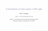 A formalization of metric spaces in HOL Light - unich.it · A formalization of metric spaces in HOL Light Marco Maggesi DiMaI - Universit a degli Studi Firenze GnCS - Geometry and
