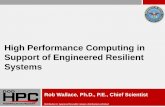 High Performance Computing in Support of … · High Performance Computing in Support of Engineered Resilient Systems Rob Wallace, ... Structural Mechanics Electronics, ...