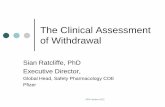 The Clinical Assessment of Withdrawal - SPS Home … · SPS October 2012 The Clinical Assessment of Withdrawal Sian Ratcliffe, PhD . Executive Director, Global Head, Safety Pharmacology