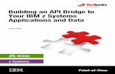 Building an API Bridge to Your IBM z Systems Applications ... · Starting with an integrated API ... Edition is your single-point-of-access to z Systems applications ... an API Bridge