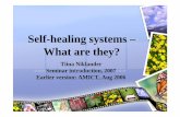 Self-healing systems – What are they? - cs.helsinki.fi · Self-healing systems – What are they? Tiina Niklander Seminar introduction, 2007 Earlier version: AMICT, Aug 2006. ...