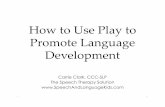 How to Use Play to Promote Language Development · How to Use Play to Promote Language Development ... Westby Play Scale ... Carol Westby created an assessment/scale that shows you