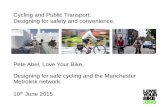 Cycling and Public Transport: Designing for safety …€¦ · Cycling and Public Transport: Designing for safety and convenience. Pete Abel, Love Your Bike, Designing for safe cycling