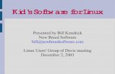 Kid's Software for Linux - Linux Users' Group of Davis · Kid's Software for Linux Presented by Bill Kendrick New Breed Software bill@newbreedsoftware.com Linux Users' Group of Davis