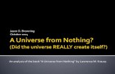Jason D. Browning October 2014 - Connecting the … Universe from Nothing.pdf · Jason D. Browning October 2014 ... I think it is extremely significant that a universe from nothing