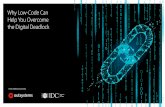 Why Low-Code Can Help You Overcome the Digital …€¦ · Help You Overcome the Digital Deadlock An IDC InfoBrief, sponsored by. An IDC InfoBrief, ... We live in this data-driven