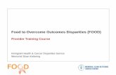 Food to Overcome Outcomes Disparities (FOOD) · Food to Overcome Outcomes Disparities (FOOD) Provider Training Course - 2 - FOOD Course Outline ... (20%) live in households facing