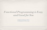 Functional Programming is Easy, and Good for You · Functional Programming is Easy, and Good for You Matthias Felleisen (PLT) ... in any programming language. A functional language
