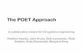 The POET Approach - dodccrp.org · The POET Approach A collaborative means for C2 systems engineering Heather Hawley, John Kruse, Seth Landsman, Peter Smyton, Andy Dziewulski, Margaret