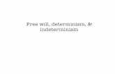 Free will, determinism, & indeterminism · determinism, and a cluster of arguments which seem to show that free will is incompatible with both determinism and indeterminism, and hence